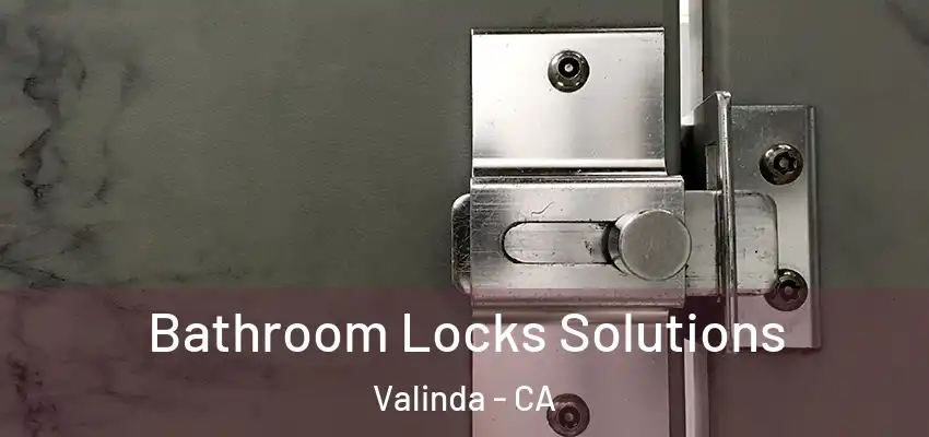 Bathroom Locks Solutions Valinda - CA