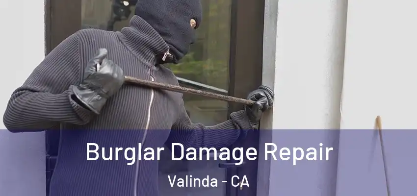  Burglar Damage Repair Valinda - CA