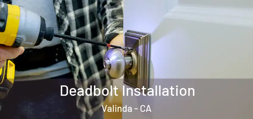 Deadbolt Installation Valinda - CA