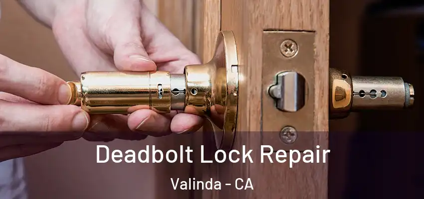  Deadbolt Lock Repair Valinda - CA