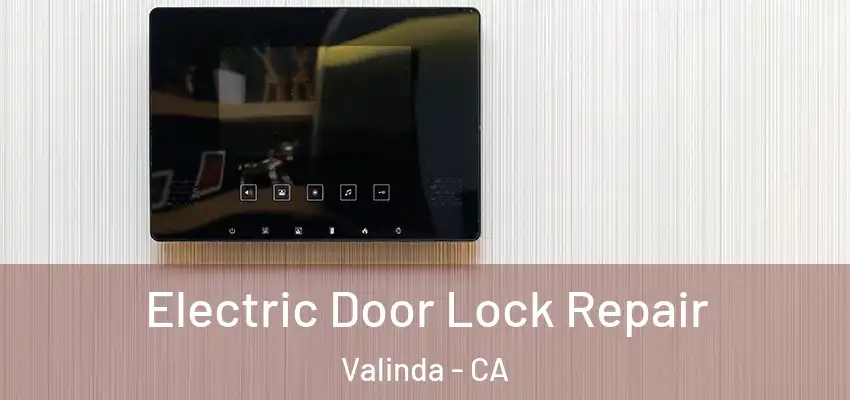  Electric Door Lock Repair Valinda - CA