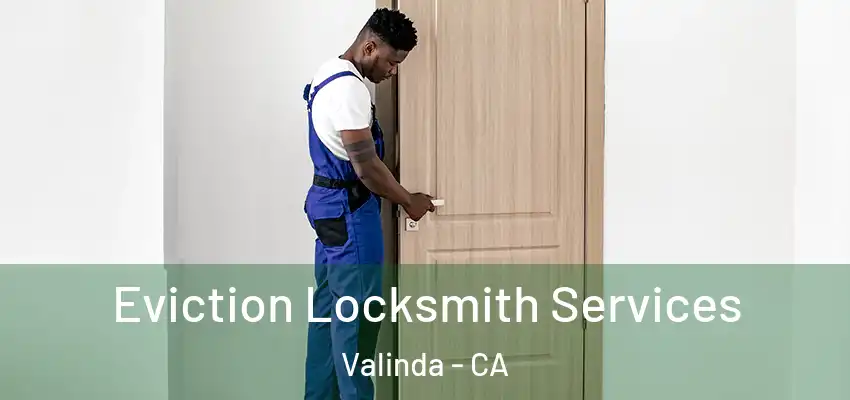  Eviction Locksmith Services Valinda - CA