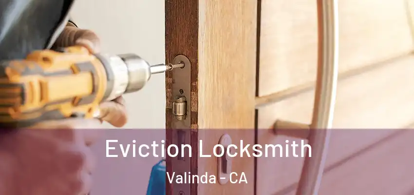 Eviction Locksmith Valinda - CA