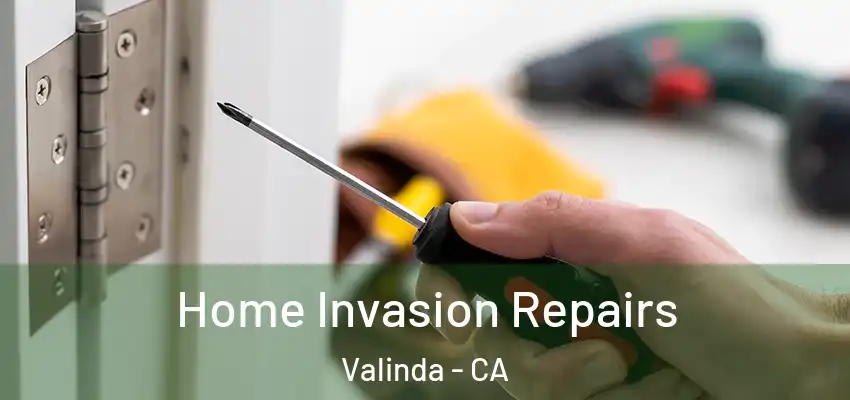 Home Invasion Repairs Valinda - CA