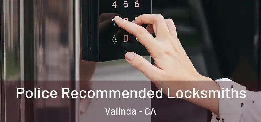 Police Recommended Locksmiths Valinda - CA