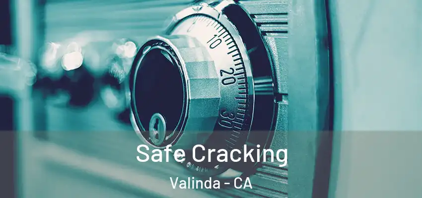  Safe Cracking Valinda - CA